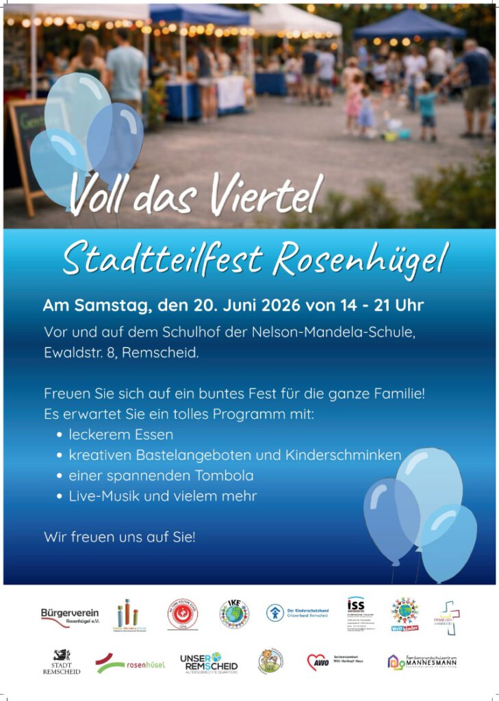 Zu sehen ist ein Plakat. Inhalt:
im oberen Drittel ein Bild von einem Fest, Menschen stehen vor festlich geschmückten Buden.
Text:  Voll das Viertel Voll das Viertel Voll das Viertel
Stadtteilfest Rosenhügel Stadtteilfest Rosenhügel Stadtteilfest Rosenhügel Stadtteilfest Rosenhügel
Am Samstag, den 20. Juni 2026 von 14 - 21 Uhr
Vor und auf dem Schulhof der Nelson-Mandela-Schule,
Ewaldstr. 8, Remscheid.
Freuen Sie sich auf ein buntes Fest für die ganze Familie!
Es erwartet Sie ein tolles Programm mit:
leckerem Essen
kreativen Bastelangeboten und Kinderschminken
einer spannenden Tombola
Live-Musik und vielem mehr
Wir freuen uns auf Sie!